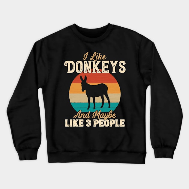 I Like Donkeys and Maybe Like 3 People - Gifts for Farmers graphic Crewneck Sweatshirt by theodoros20